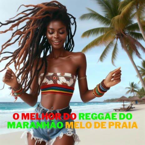 O melhor do reggae do maranhão Melo de praia | Boomplay Music