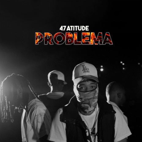 Problema ft. 47ATITUDE | Boomplay Music