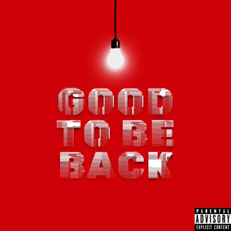 GOOD TO BE BACK | Boomplay Music