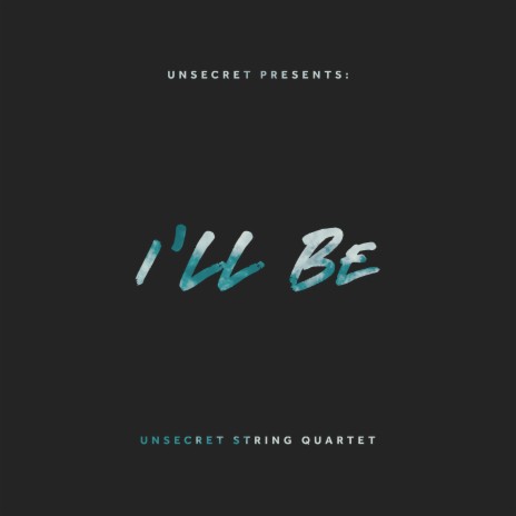 I'll Be ft. Unsecret String Quartet | Boomplay Music