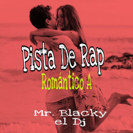 Pista de Rap Romantico A ft. Mr. Blacky el Dj | Boomplay Music