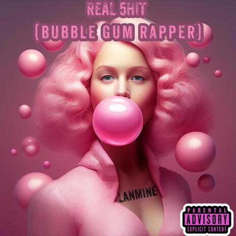 REAL 5HIT (Bubble Gum Rapper) | Boomplay Music