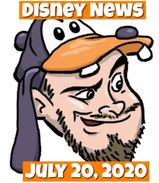 The Goofy Guy Podcast - Ep. 53 - Disney News For 7/20/2020