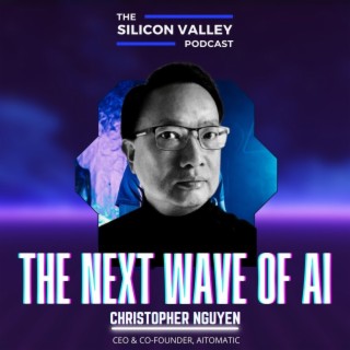 Ep 160 The Next Wave of AI with Christopher Nguyen