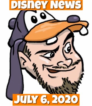 The Goofy Guy Podcast - Ep. 49 - Disney. News For 7/6/2020