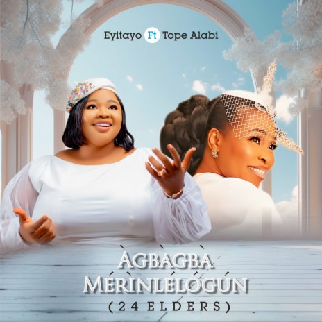 Agbagba Merinlelogun (24 Elders) ft. Tope Alabi | Boomplay Music