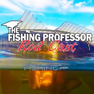 The Fishing Professor Rod Cast Episode 1.25