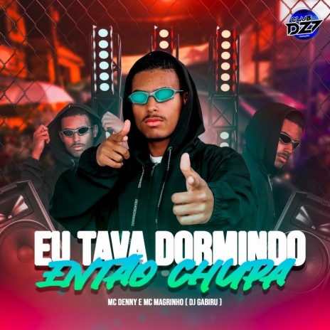 EU TAVA DORMINDO ENTÃO CHUPA ft. CLUB DA DZ7, Dj Gabiru & MC Magrinho | Boomplay Music