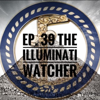 Ep.39 The Illuminati Watcher