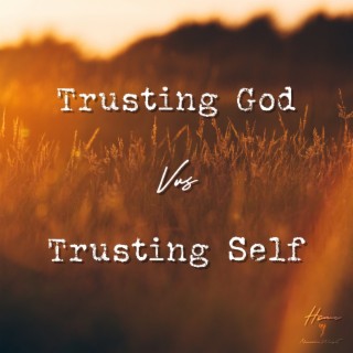 Trusting God vs Trusting Self