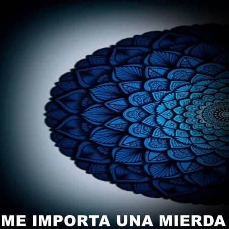 ME IMPORTA UNA MIERDA | Boomplay Music