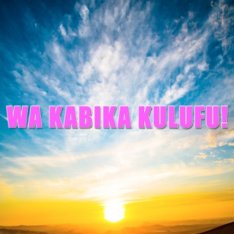 Wa Kabika Ku Lufu! | Boomplay Music