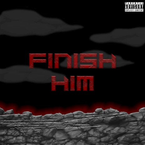 Finish Him | Boomplay Music