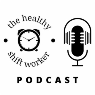 HSW 97: Becoming a Healthy Shift Worker with Roger Sutherland