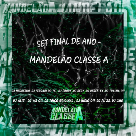 Set Final de Ano - Mandelão Classe A ft. DJ Ferrari Do Ts, Dj prody, DJ WS 011, DJ Toiço Original & DJ Redy | Boomplay Music