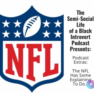 Podcast Extras: The NFL Has Some Explaining To Do...
