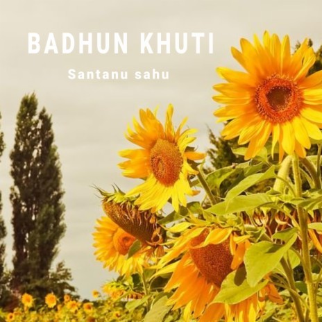Badhun Khuti | Boomplay Music