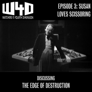 Episode 3: Susan Loves Scissoring (The Edge of Destruction)