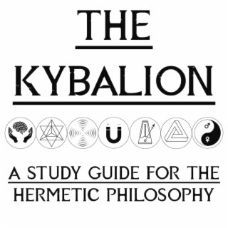 THE KYBALION (Part 4) A Study Guide For Hermetic Philosophy