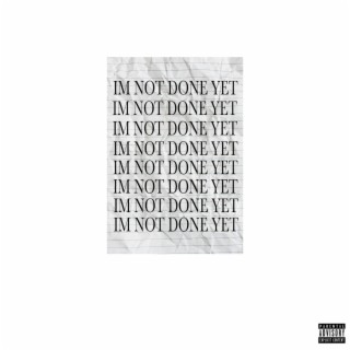 I'M NOT DONE YET (Deluxe)
