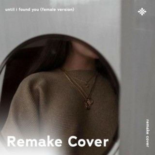 Until I Found You (Female Version) - Remake Cover