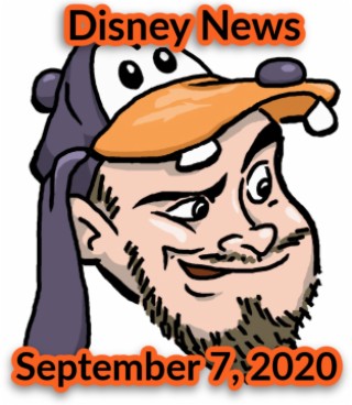 Disney News For 9/7/2020 - The Goofy Guy Podcast