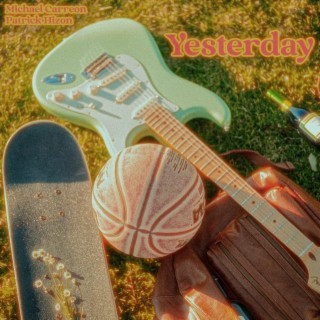 Yesterday ft. Patrick Hizon lyrics | Boomplay Music