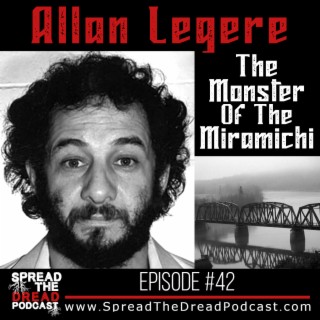 Episode #42 - Allan Legere - The Monster Of The Miramichi