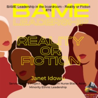 Janet Idowu - BAME Leadership in the boardroom - Reality or Fiction #76