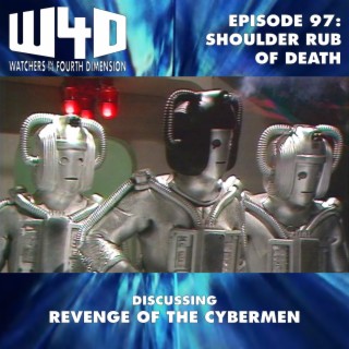 Episode 97: Shoulder Rub of Death (Revenge of the Cybermen)