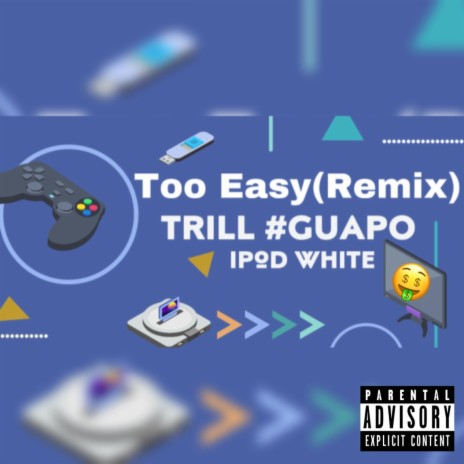 Too Easy ft. Ipod White