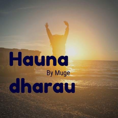 HAUNA DHARAU | Boomplay Music