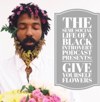 Episode 90:  Give Yourself Flowers