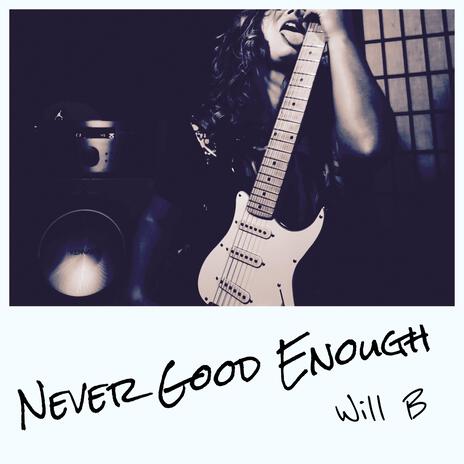 Never Good Enough | Boomplay Music