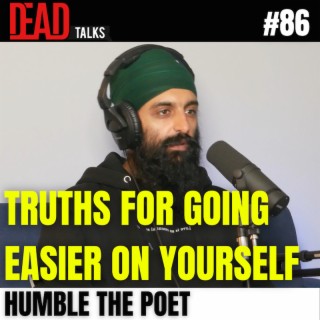 86 - Simple truths for going easier on yourself | Humble The Poet