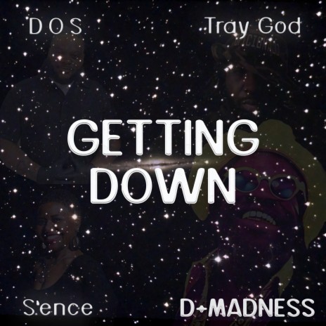 Getting Down ft. S'ence, D.O.S. & Tray God | Boomplay Music