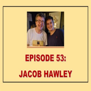 EPISODE 53: JACOB HAWLEY