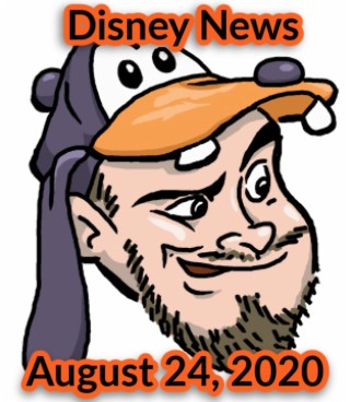 The Goofy Guy Podcast - Ep. 63 - Disney News For 8/24/2020