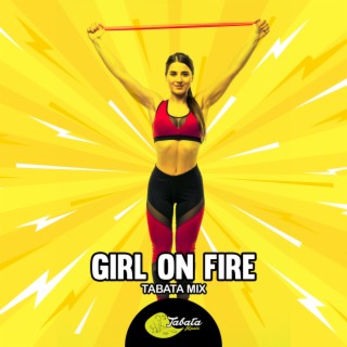 Girl On Fire (Tabata Mix)
