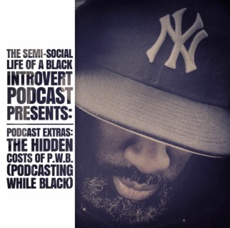 Podcast Extras: The Hidden Costs of P.W.B. (Podcasting While Black)