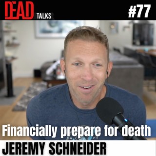 77 - Financially prepare for death | Jeremy Schneider