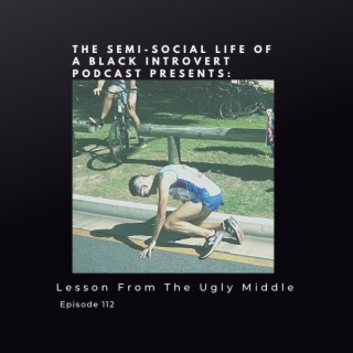 Episode 112: Lessons From The Ugly Middle