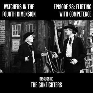Episode 28: Flirting with Competence (The Gunfighters)