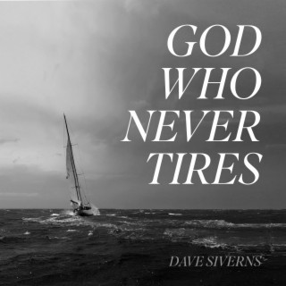 God Who Never Tires lyrics | Boomplay Music