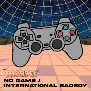No Game / International Badboy