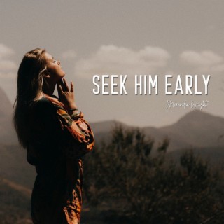 Seek Him Early
