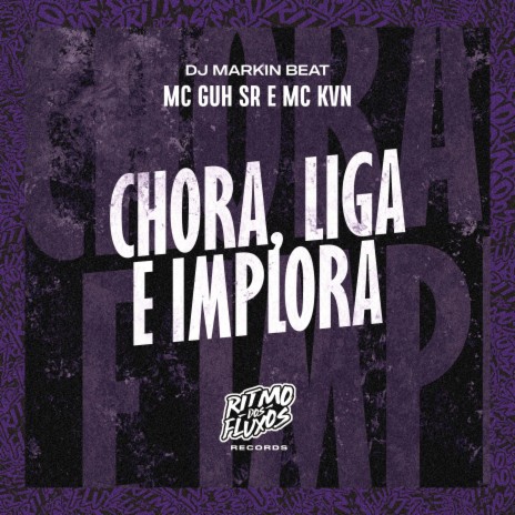 Chora Liga e Implora ft. MC KVN & DJ MARKIN BEAT | Boomplay Music