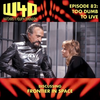 Episode 82: Too Dumb to Live (Frontier in Space)