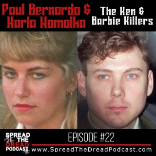 Episode #22 - Paul Bernardo & Karla Homolka - The Ken & Barbie Killers