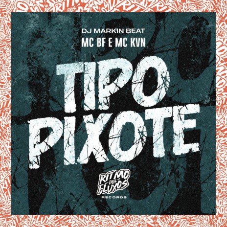 Tipo Pixote ft. MC KVN & DJ MARKIN BEAT | Boomplay Music